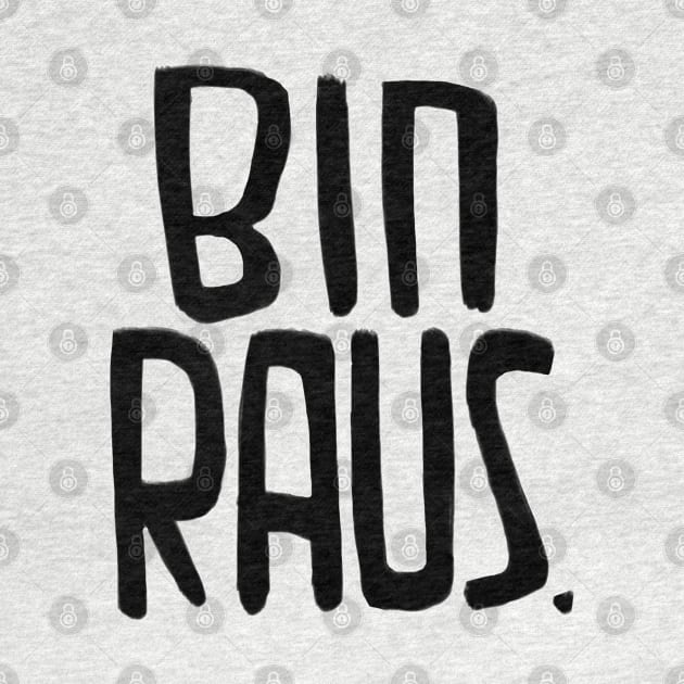 Bin Raus, da bin ich raus, ich bin raus, I'm Out, German by badlydrawnbabe